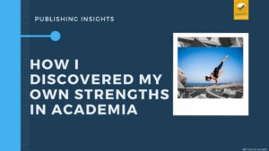 #10 How I discovered my own strengths in academia – Publishing Insights 2022 @ Online
