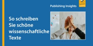 Publishing Insights #3: So schreiben Sie schöne wissenschaftliche Texte