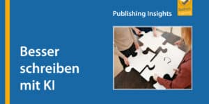 Publishing Insights #3: Besser schreiben mit KI