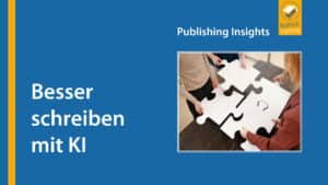 Publishing Insights #3: Besser schreiben mit KI